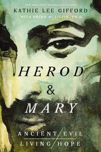 Herod and Mary : The True Story of the Tyrant King and the Mother of the Risen Savior - Kathie Lee Gifford