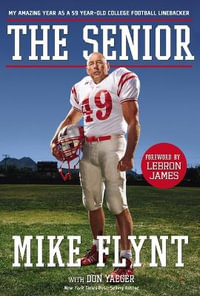 The Senior : My Amazing Year as a 59-Year-Old College Football Linebacker - Mike Flynt