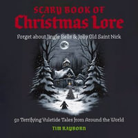 The Scary Book of Christmas Lore : 50 Terrifying Yuletide Tales from Around the World - Van Tracy