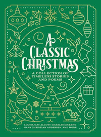 A Classic Christmas : A Collection of Timeless Stories and Poems - Louisa May Alcott