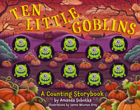 Ten Little Goblins : A Counting Storybook - Amanda Sobotka