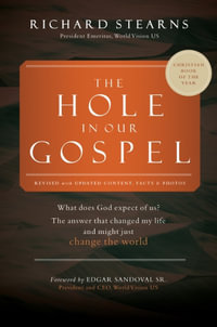 The Hole in Our Gospel World Vision 75th Anniversary : What Does God Expect of Us? The Answer That Changed My Life and Might Just Change the World - Richard Stearns