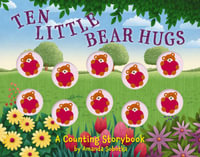 Ten Little Bear Hugs : A Counting Storybook - Amanda Sobotka