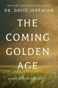 The Coming Golden Age : 31 Ways to be Kingdom Ready - Dr.  David Jeremiah