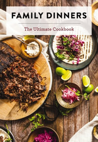 Family Dinners : The Ultimate Cookbook - Cider Mill Press