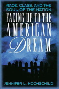 Facing Up to the American Dream : Race, Class, and the Soul of the Nation - Jennifer L. Hochschild