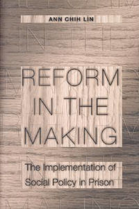 Reform in the Making : The Implementation of Social Policy in Prison - Ann Chih Lin