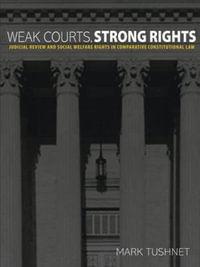 Weak Courts, Strong Rights : Judicial Review and Social Welfare Rights in Comparative Constitutional Law - Mark Tushnet