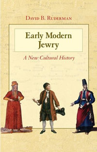 Early Modern Jewry : A New Cultural History - David B. Ruderman