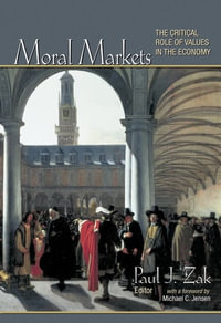 Moral Markets : The Critical Role of Values in the Economy - Paul J. Zak