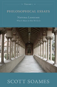 Philosophical Essays, Volume 1 : Natural Language: What It Means and How We Use It - Scott Soames