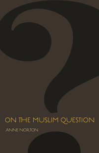 On the Muslim Question : The Public Square - Anne Norton