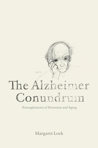 The Alzheimer Conundrum : Entanglements of Dementia and Aging - Margaret Lock