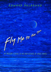 Fly Me to the Moon : An Insider's Guide to the New Science of Space Travel - Edward Belbruno