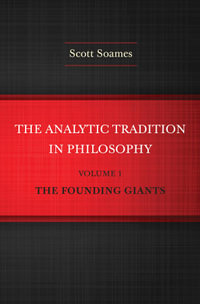The Analytic Tradition in Philosophy, Volume 1 : The Founding Giants - Scott Soames