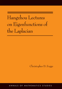 Hangzhou Lectures on Eigenfunctions of the Laplacian (AM-188) : Annals of Mathematics Studies : Book 188 - Christopher D. Sogge