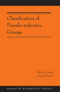 Classification of Pseudo-reductive Groups (AM-191) : Annals of Mathematics Studies : Book 191 - Brian Conrad