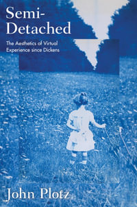 Semi-Detached : The Aesthetics of Virtual Experience since Dickens - John Plotz