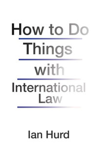 How to Do Things with International Law - Ian Hurd