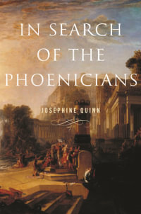 In Search of the Phoenicians : Miriam S. Balmuth Lectures in Ancient History and Archaeology - Josephine Quinn