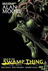 Saga of the Swamp Thing Book Six : Saga of the Swamp Thing - Alan Moore