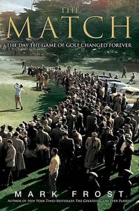 The Match : The Day the Game of Golf Changed Forever - Mark Frost