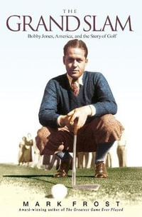 The Grand Slam : Bobby Jones, America, and the Story of Golf - Mark Frost