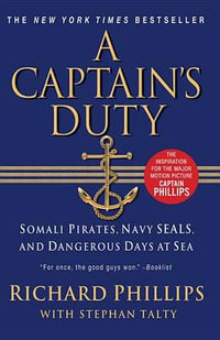 A Captain's Duty : Somali Pirates, Navy Seals, and Dangerous Days at Sea - Richard Phillips