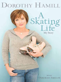 A Skating Life : My Story - Dorothy Hamill