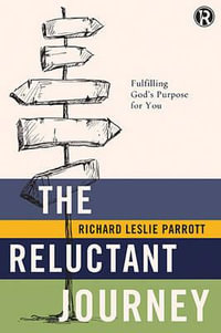 The Reluctant Journey : Fulfilling God's Purpose for You - Richard Leslie Parrott