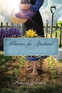 Flowers for Rachael : An Amish Garden Novella - Kathleen Fuller