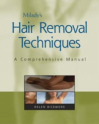 Milady Hair Removal Techniques : A Comprehensive Manual : A comprehensive manual - Helen Bickmore