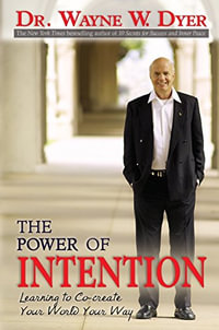 The Power of Intention : Learning to Co-Create Your World Your Way - Dr. Wayne W. Dyer