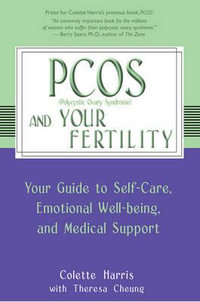 PCOS and Your Fertility : Your Guide to Self-Care, Emotional Well-Being, and Medical Support - Colette Harris