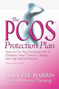 The PCOS Protection Plan : How to Cut Your Increased Risk of Diabetes, Heart Disease, Obesity, and High Blood Pressure - Colette Harris