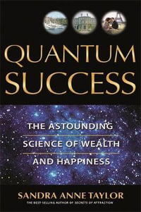 Quantum Success : The Astounding Science of Wealth and Happiness - Sandra Anne Taylor