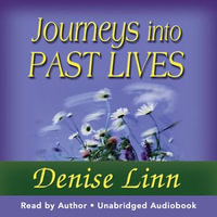 Journeys into Past Lives - Denise Linn