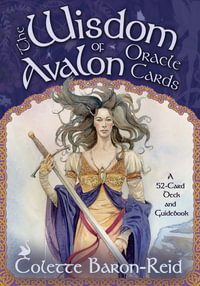 The Wisdom of Avalon Oracle Cards : A 52-Card Deck and Guidebook - Colette Baron-Reid