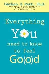 Everything You Need to Know to Feel Go(o)d - Candace B. Pert