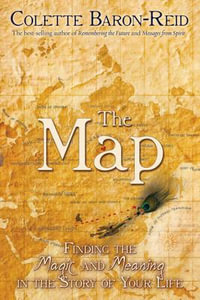 The Map : Finding the Magic and Meaning in the Story of Your Life - Colette Baron-Reid