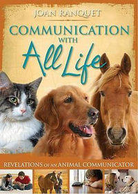 Communication with All Life : Revelations of an Animal Communicator - Joan Ranquet