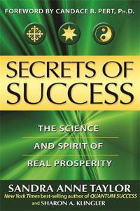 Secrets of Success : The Science and Spirit of Real Prosperity - Sandra Anne Taylor