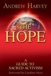 The Hope : a Guide to Sacred Activism - Andrew Harvey