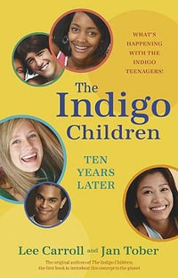 The Indigo Children Ten Years Later : What's Happening with the Indigo Teenagers! - Lee Carroll