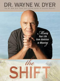 The Shift : Taking Your Life from Ambition to Meaning - Wayne Dyer