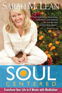 Soul Centered : Transform Your Life in 8 Weeks with Meditation - Sarah MC Lean