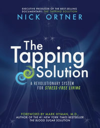 The Tapping Solution : A Revolutionary System for Stress-Free Living - Nick Ortner