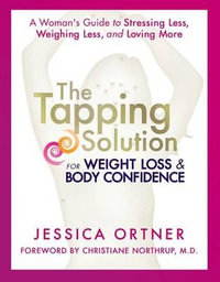 Tapping Solution for Weight Loss & Body Confidence : A Woman's Guide to Stressing Less, Weighing Less, and Loving More - Jessica Ortner