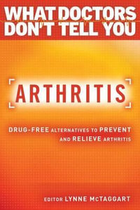 Arthritis : Drug-Free Alternatives to Prevent and Reverse Arthritis - Lynne McTaggart