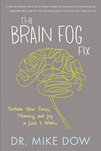 The Brain Fog Fix : Reclaim Your Focus, Memory, and Joy in Just 3 Weeks - Mike Dow